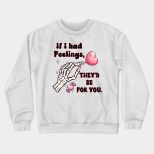 If I Had Feelings, They'd Be You T Shirt Valentine T shirt For Women Crewneck Sweatshirt